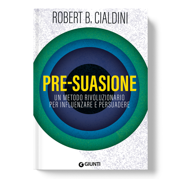 Pre-suasione - Un metodo rivoluzionario per influenzare e persuadere